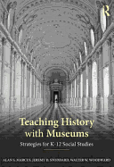 Teaching History with Museums: Strategies for K-12 Social Studies