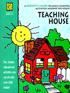 Teaching House: A Parent's Guide to Early Learning Activities Around the House