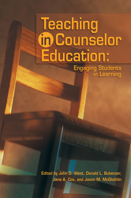 Teaching in Counselor Education: Engaging Students in Learning - West, John D (Editor), and Bubenzer, Donald L (Editor), and Cox, Jane A (Editor)