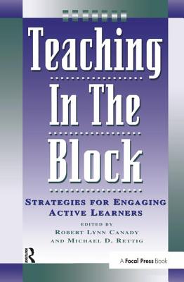 Teaching in the Block: Strategies for Engaging Active Learners - Rettig, Michael D., and Canady, Robert Lynn