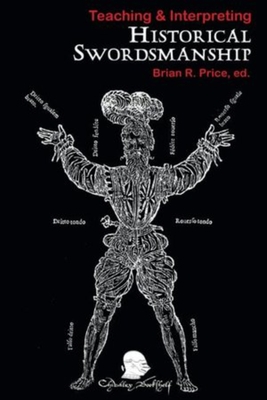 Teaching & Interpreting Historical Swordsmanship - Price, Brian R