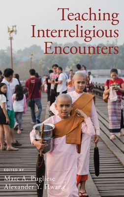 Teaching Interreligious Encounters - Pugliese, Marc A (Editor), and Hwang, Alexander Y (Editor)