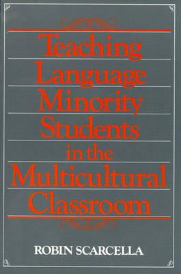 Teaching Language Minority Students in the Multicultural Classroom - Scarcella, Robin C