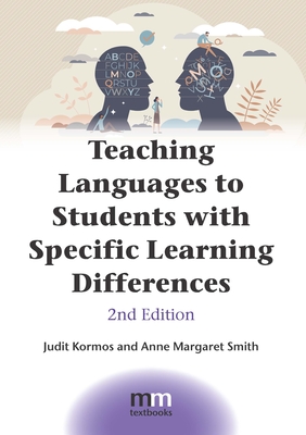 Teaching Languages to Students with Specific Learning Differences - Kormos, Judit, and Smith, Anne Margaret