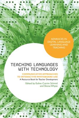 Teaching Languages with Technology: Communicative Approaches to Interactive Whiteboard Use - Schmid, Euline Cutrim (Editor), and Whyte, Shona (Editor)