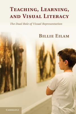 Teaching, Learning, and Visual Literacy - Eilam, Billie