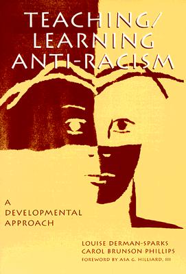 Teaching/Learning Anti-Racism: A Developmental Approach - Derman-Sparks, Louise, and Phillips, Carol Brunson