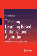 Teaching Learning Based Optimization Algorithm: And Its Engineering Applications