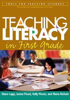 Teaching Literacy in First Grade - Lapp, Diane, Edd, and Flood, James, PhD, and Johnson, Kelly, PhD