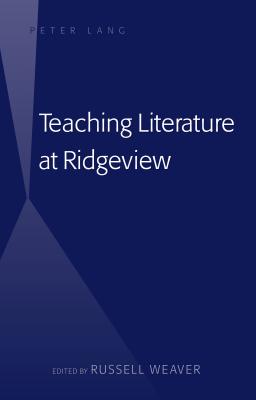 Teaching Literature at Ridgeview - Weaver, Russell (Editor)