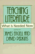 Teaching Literature: What Is Needed Now - Engell, James (Editor), and Perkins, David (Editor)