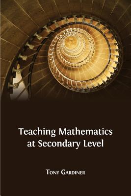 Teaching Mathematics at Secondary Level - Gardiner, Tony
