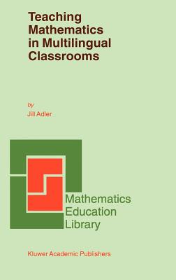 Teaching Mathematics in Multilingual Classrooms - Adler, J B