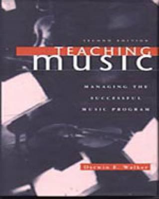 Teaching Music: Managing the Successful Music Program - Walker, Darwin E
