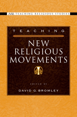 Teaching New Religious Movements - Bromley, David G