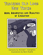 Teaching Old Logs New Tricks: More Absurdities and Realities of Education