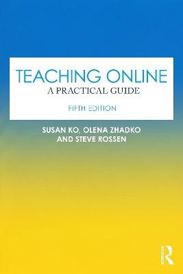 Teaching Online: A Practical Guide - Ko, Susan, and Zhadko, Olena, and Rossen, Steve