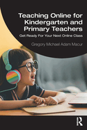 Teaching Online for Kindergarten and Primary Teachers: Get Ready for Your Next Online Class