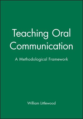 Teaching Oral Communication: A Methodological Framework - Littlewood, William