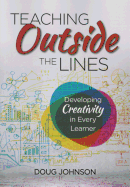 Teaching Outside the Lines: Developing Creativity in Every Learner