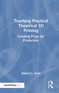 Teaching Practical Theatrical 3D Printing: Creating Props for Production