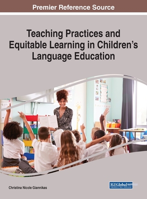 Teaching Practices and Equitable Learning in Children's Language Education - Giannikas, Christina Nicole (Editor)
