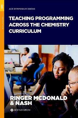 Teaching Programming Across the Chemistry Curriculum - McDonald, Ashley Ringer (Editor), and Nash, Jessica A (Editor)