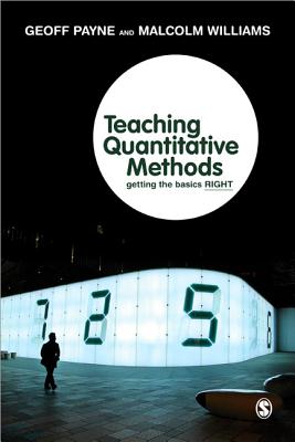 Teaching Quantitative Methods: Getting the Basics Right - Payne, Geoff (Editor), and Williams, Malcolm (Editor)