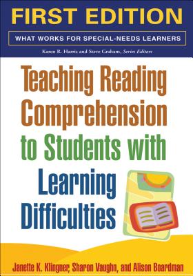 Teaching Reading Comprehension to Students with Learning Difficulties, First Ed - Klingner, Janette K, PhD, and Vaughn, Sharon, and Boardman, Alison, PhD