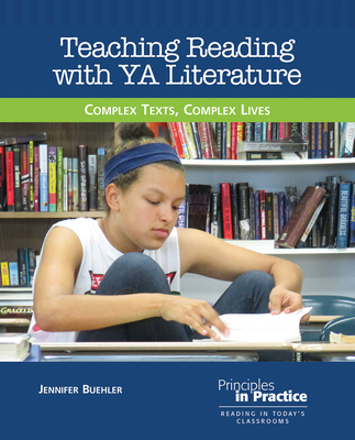 Teaching Reading with YA Literature: Complex Texts, Complex Lives - Buehler, Jennifer