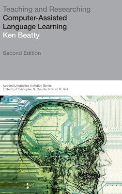 Teaching & Researching: Computer-Assisted Language Learning - Beatty, Ken