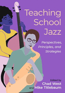 Teaching School Jazz: Perspectives, Principles, and Strategies