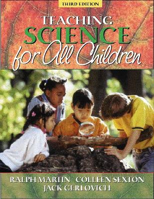 Teaching Science for All Children - Martin, Ralph E, and Sexton, Colleen, and Gerlovich, Jack A
