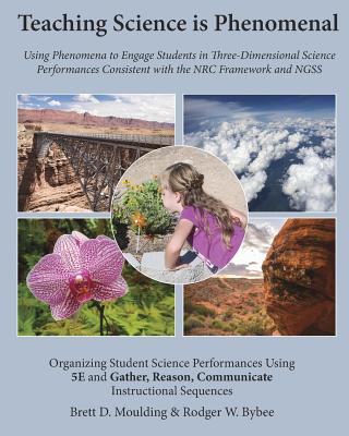 Teaching Science is Phenomenal - Moulding, Brett D, and Bybee, Rodger W