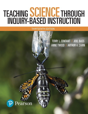 Teaching Science Through Inquiry-Based Instruction - Contant, Terry, and Bass, Joel, and Tweed, Anne
