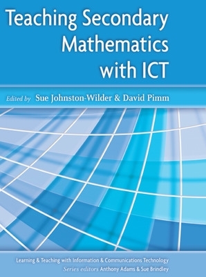 Teaching Secondary Mathematics with ICT - Pimm, David (Editor), and Johnston-Wilder, Sue (Editor)