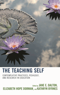 Teaching Self: Contemplative Practices, Pedagogy, and Research in Education