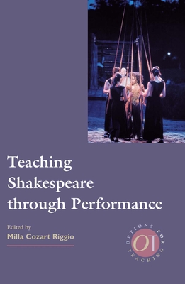 Teaching Shakespeare Through Performance - Riggio, Milla C (Editor)