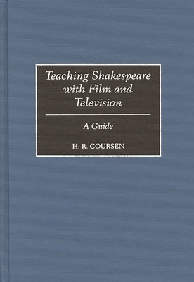 Teaching Shakespeare with Film and Television: A Guide - Coursen, H