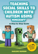 Teaching Social Skills to Children with Autism Using Minecraft�: A Step by Step Guide