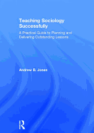 Teaching Sociology Successfully: A Practical Guide to Planning and Delivering Outstanding Lessons