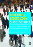 Teaching Sociology Successfully: A Practical Guide to Planning and Delivering Outstanding Lessons