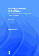 Teaching Students to Dig Deeper: Ten Essential Skills for College and Career Readiness