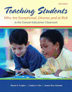 Teaching Students Who Are Exceptional, Diverse, and at Risk in the General Education Classroom