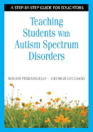 Teaching Students with Autism Spectrum Disorders: A Step-By-Step Guide for Educators