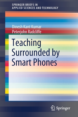Teaching Surrounded by Smart Phones - Kumar, Dinesh Kant, and Radcliffe, Peterjohn