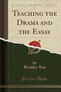 Teaching the Drama and the Essay (Classic Reprint)