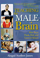 Teaching the Male Brain: How Boys Think, Feel, and Learn in School