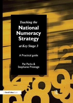 Teaching the National Strategy at Key Stage 3: A Practical Guide - Perks, Pat, and Prestage, Stephanie