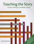 Teaching the Story: Fiction Writing in Middle School